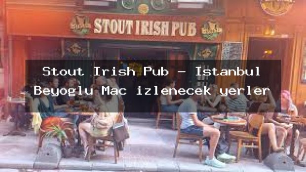 Stout Irish Pub – İstanbul Beyoğlu Maç izlenecek yerler