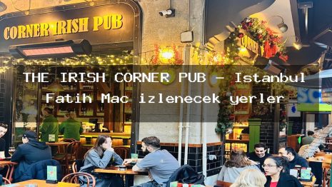 THE IRISH CORNER PUB – İstanbul Fatih Maç izlenecek yerler