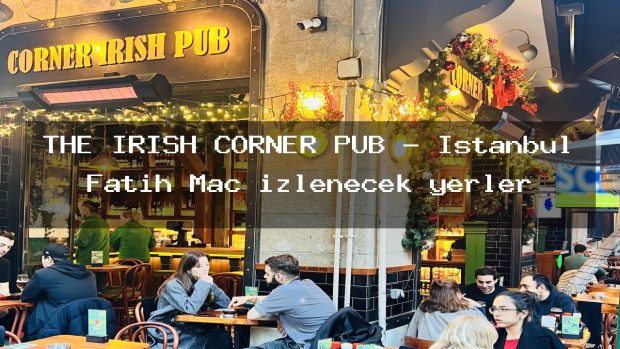 THE IRISH CORNER PUB – İstanbul Fatih Maç izlenecek yerler