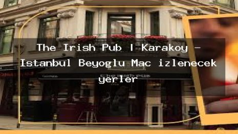The Irish Pub | Karaköy – İstanbul Beyoğlu Maç izlenecek yerler