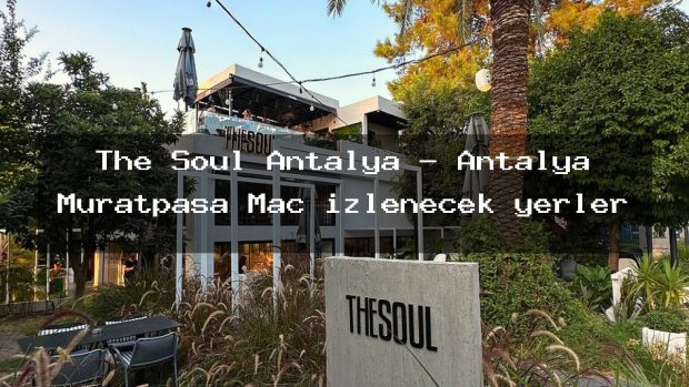 The Soul Antalya – Antalya Muratpaşa Maç izlenecek yerler