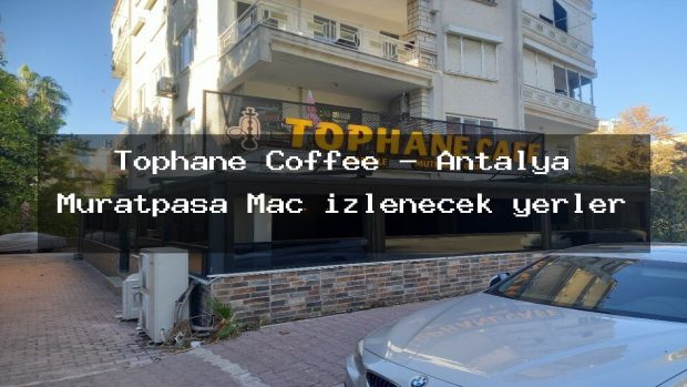 Tophane Coffee – Antalya Muratpaşa Maç izlenecek yerler