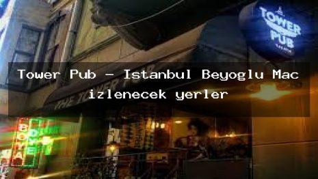 Tower Pub – İstanbul Beyoğlu Maç izlenecek yerler