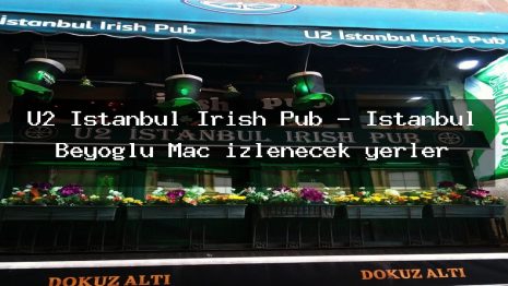 U2 Istanbul Irish Pub – İstanbul Beyoğlu Maç izlenecek yerler