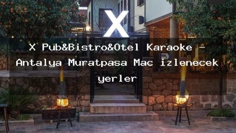 X Pub&Bistro&Otel Karaoke – Antalya Muratpaşa Maç izlenecek yerler