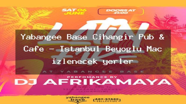 Yabangee Base Cihangir Pub & Cafe – İstanbul Beyoğlu Maç izlenecek yerler