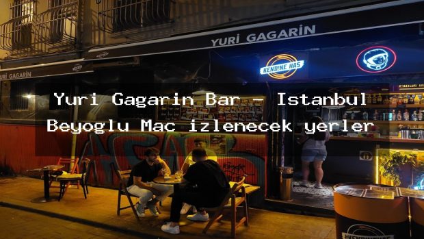 Yuri Gagarin Bar – İstanbul Beyoğlu Maç izlenecek yerler