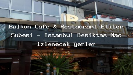 Balkon Cafe & Restaurant Etiler Şubesi – İstanbul Beşiktaş Maç izlenecek yerler