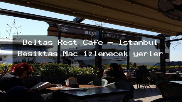 Beltaş Rest Cafe – İstanbul Beşiktaş Maç izlenecek yerler