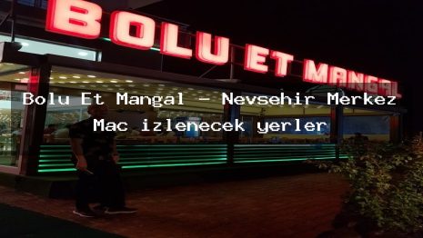 Bolu Et Mangal – Nevşehir Merkez Maç izlenecek yerler