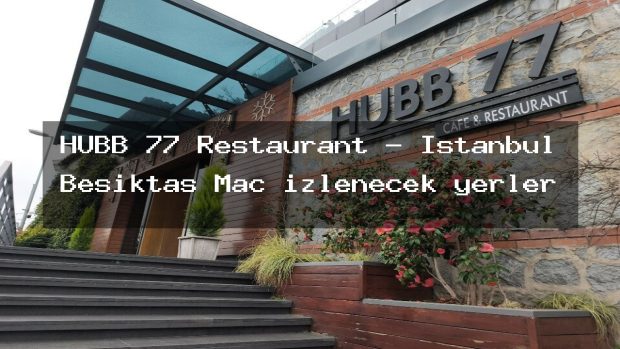 HUBB 77 Restaurant – İstanbul Beşiktaş Maç izlenecek yerler