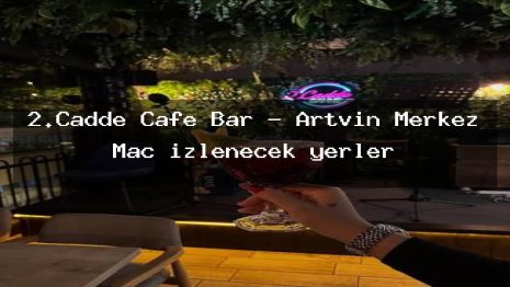 2.Cadde Cafe Bar – Artvin Merkez Maç izlenecek yerler