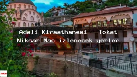 Adalı Kıraathanesi – Tokat Niksar Maç izlenecek yerler