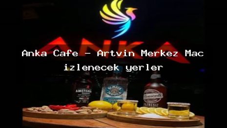 Anka Cafe – Artvin Merkez Maç izlenecek yerler