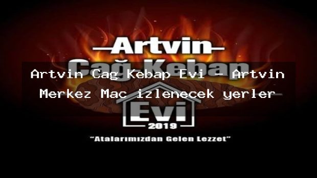 Artvin Cağ Kebap Evi – Artvin Merkez Maç izlenecek yerler
