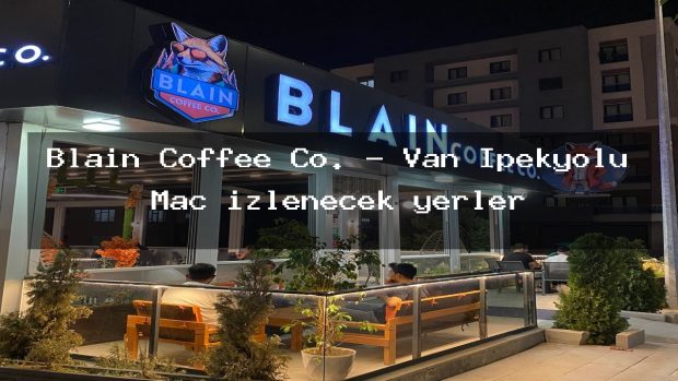 Blain Coffee Co. – Van İpekyolu Maç izlenecek yerler