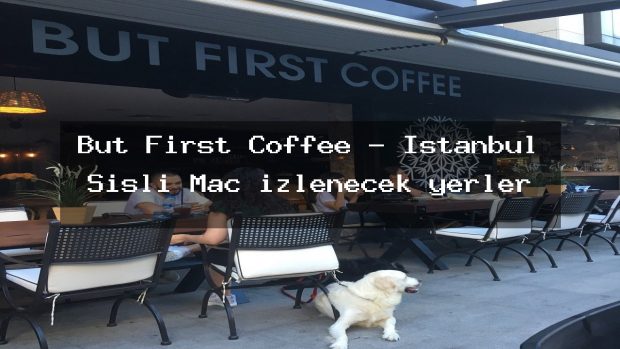 But First Coffee – İstanbul Şişli Maç izlenecek yerler