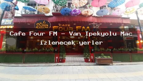 Cafe Four FM – Van İpekyolu Maç izlenecek yerler