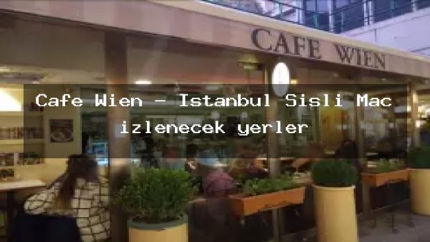 Cafe Wien – İstanbul Şişli Maç izlenecek yerler