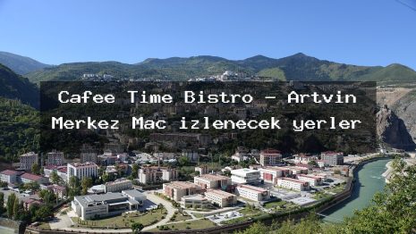 Cafee Time Bistro – Artvin Merkez Maç izlenecek yerler