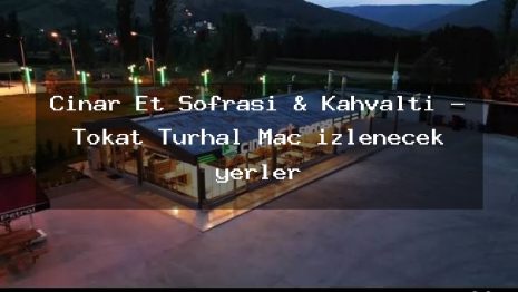 Çınar Et Sofrası & Kahvaltı – Tokat Turhal Maç izlenecek yerler