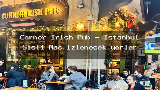 Corner Irish Pub – İstanbul Şişli Maç izlenecek yerler