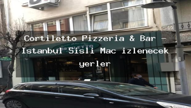 Cortiletto Pizzeria & Bar – İstanbul Şişli Maç izlenecek yerler