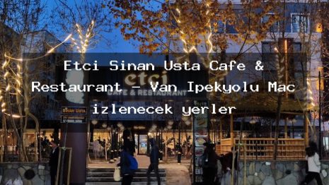 Etçi Sinan Usta Cafe & Restaurant – Van İpekyolu Maç izlenecek yerler