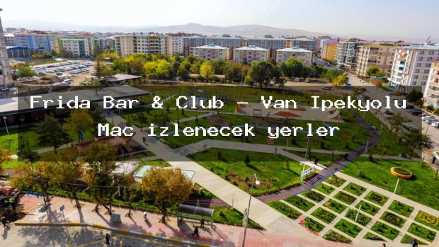 Frida Bar & Club – Van İpekyolu Maç izlenecek yerler