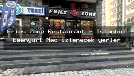 Fries Zone Restaurant – İstanbul Esenyurt Maç izlenecek yerler