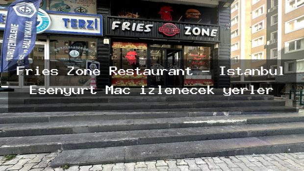 Fries Zone Restaurant – İstanbul Esenyurt Maç izlenecek yerler