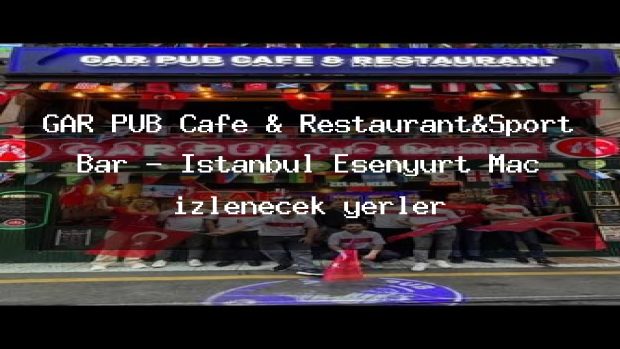 GAR PUB Cafe & Restaurant&Sport Bar – İstanbul Esenyurt Maç izlenecek yerler