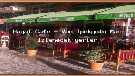 Hayal Cafe – Van İpekyolu Maç izlenecek yerler