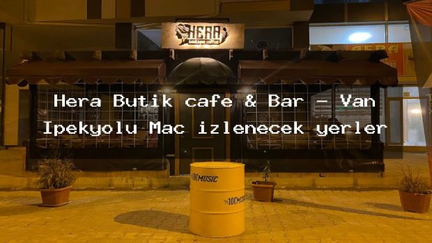 Hera Butik cafe & Bar – Van İpekyolu Maç izlenecek yerler