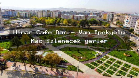 Hinar Cafe Bar – Van İpekyolu Maç izlenecek yerler