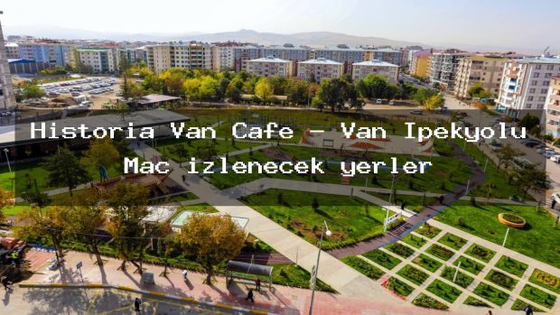Historia Van Cafe – Van İpekyolu Maç izlenecek yerler
