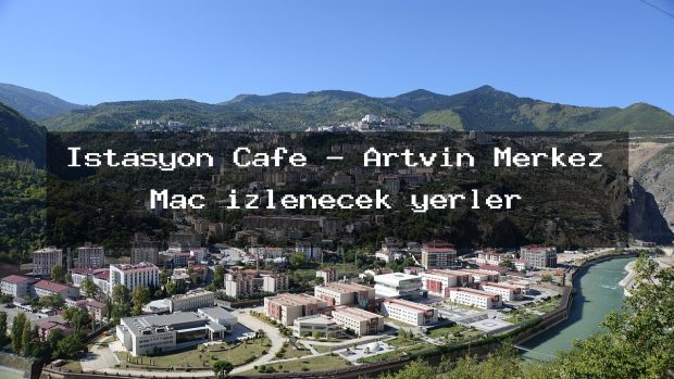 İstasyon Cafe – Artvin Merkez Maç izlenecek yerler