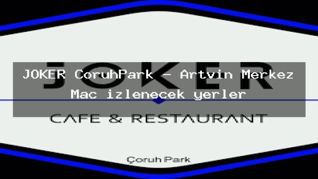 JOKER ÇoruhPark – Artvin Merkez Maç izlenecek yerler