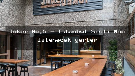 Joker No.5 – İstanbul Şişli Maç izlenecek yerler