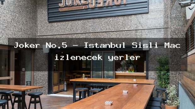 Joker No.5 – İstanbul Şişli Maç izlenecek yerler