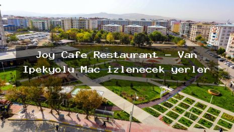Joy Cafe Restaurant – Van İpekyolu Maç izlenecek yerler