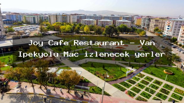 Joy Cafe Restaurant – Van İpekyolu Maç izlenecek yerler