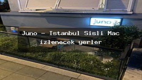 Juno – İstanbul Şişli Maç izlenecek yerler
