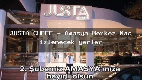 JUSTA CHEFF – Amasya Merkez Maç izlenecek yerler