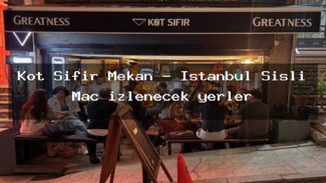 Kot Sıfır Mekan – İstanbul Şişli Maç izlenecek yerler