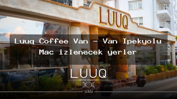 Luuq Coffee Van – Van İpekyolu Maç izlenecek yerler
