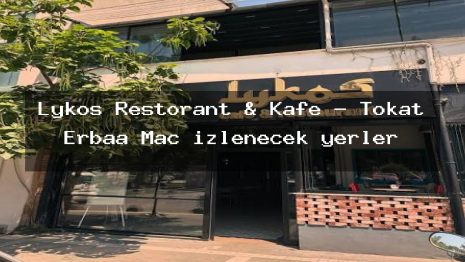 Lykos Restorant & Kafe – Tokat Erbaa Maç izlenecek yerler