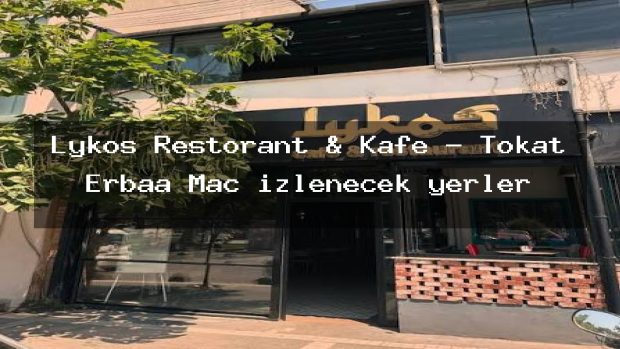 Lykos Restorant & Kafe – Tokat Erbaa Maç izlenecek yerler