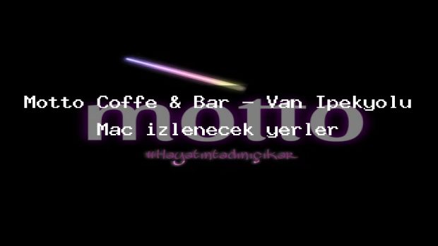 Motto Coffe & Bar – Van İpekyolu Maç izlenecek yerler