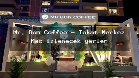 Mr. Bon Coffee – Tokat Merkez Maç izlenecek yerler